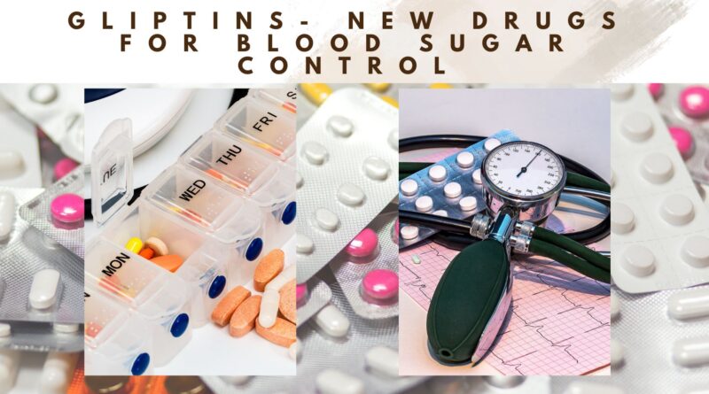 Gliptins- New Drugs For Blood Sugar Control