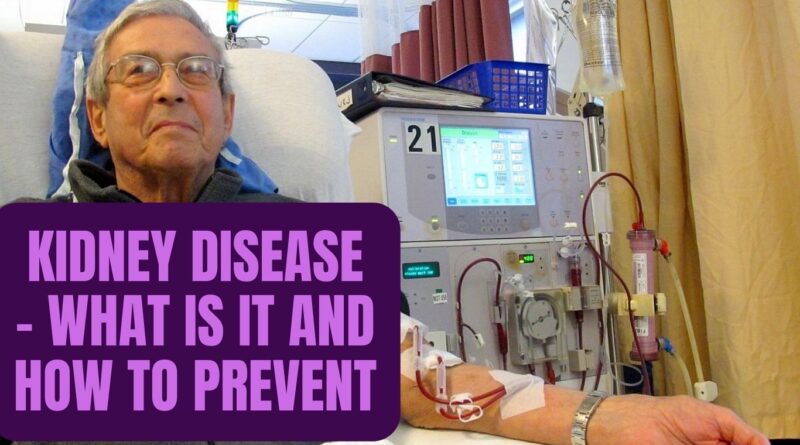 Kidney Disease - What is it and How to prevent