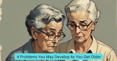 4 Problems You May Develop As You Get Older